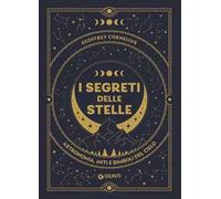 I segreti delle stelle. Astronomia, miti e simboli del cielo
