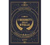 I segreti delle stelle. Astronomia, miti e simboli del cielo