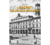 I segreti dell'Emilia Romagna 2025 - [Historica Edizioni]