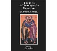 I segreti dell'iconografia bizantina. La «guida della pittura» da un antico manoscritto