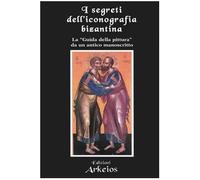 I segreti dell'iconografia bizantina. La «guida della pittura» da un antico manoscritto