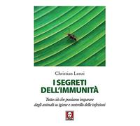 I segreti dell'immunità. Tutto ciò che possiamo imparare dagli animali su igiene e controllo delle infezioni