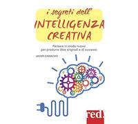 I segreti dell'intelligenza creativa. Che cos'è e perché può rendere felici