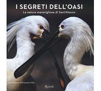 I segreti dell'Oasi. La natura meravigliosa di Sant'Alessio. Ediz. illustrata