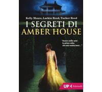 I segreti di Amber House - Moore Kelly, Reed Larkin, Reed Tucker
