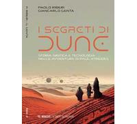 I segreti di Dune. Storia, mistica e tecnologia nelle avventure di Paul Atreides
