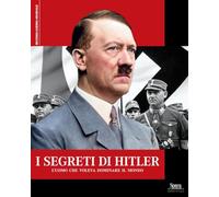 I segreti di Hitler. L'uomo che voleva dominare il mondo