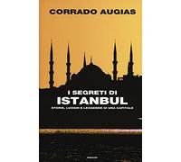I segreti di Istanbul. Storie, luoghi e leggende di una capitale