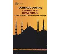 I segreti di Istanbul. Storie, luoghi e leggende di una capitale