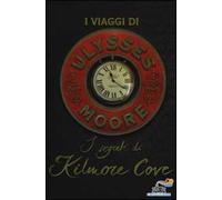 I segreti di Kilmore Cove. I viaggi di Ulysses Moore