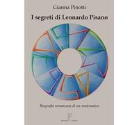 I segreti di Leonardo Pisano. Biografia romanzata di un matematico