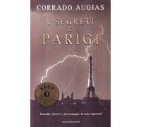 I segreti di Parigi. Luoghi, storie e personaggi di una capitale
