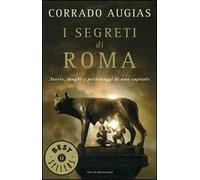 I segreti di Roma. Storie, luoghi e personaggi di una capitale