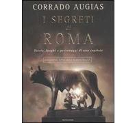 I segreti di Roma. Storie, luoghi e personaggi di una capitale. Ediz. illustrata