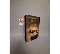 I segreti di Roma. Storie, luoghi e personaggi di una capitale. Ediz. illustrata