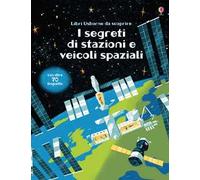 I segreti di stazioni e veicoli spaziali – Libri da scoprire – Usborne