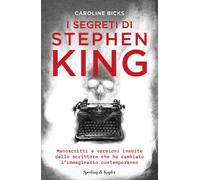 I segreti di Stephen King. Manoscritti e versioni inedite dello s