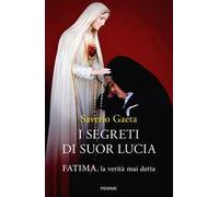 I segreti di suor Lucia. Fatima, la verità mai detta