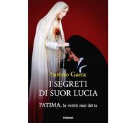 Libri Saverio Gaeta - I Segreti Di Suor Lucia. Fatima, La Verita Mai Detta
