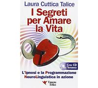 I segreti per amare la vita. La programmazione neurolinguistica in azione. Con CD Audio