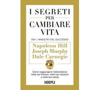I segreti per cambiare vita. Come raggiungere l'abbondanza nelle tue finanze, nelle tue relazioni e nella tua salute