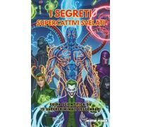 I SEGRETI SUPERCATTIVI SVELATI: Guida Scientifica su 15 Supercriminali Leggendari