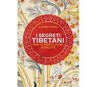 I segreti tibetani per vivere a lungo in salute. Nuova ediz.