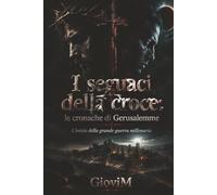 I seguaci della croce: Le cronache di Gerusalemme
