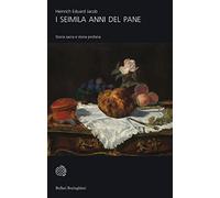 I seimila anni del pane. Storia sacra e storia profana