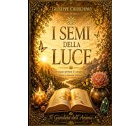 I Semi della Luce: Il Giardino dell' Anima