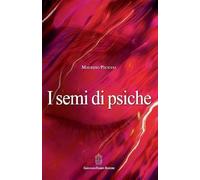 I semi di psiche - [Giovanni Fioriti Editore]
