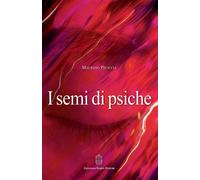 I semi di psiche - [Giovanni Fioriti Editore]