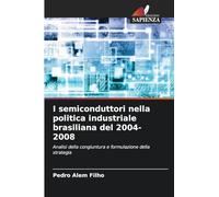 I semiconduttori nella politica industriale brasiliana del 2004-2008: Analisi della congiuntura e formulazione della strategia