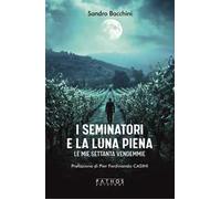 I seminatori e la luna piena. Le mie settanta vendemmie