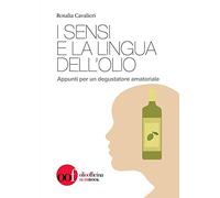 I sensi e la lingua dell'olio. Appunti per un degustatore amatoriale