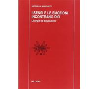 I sensi e le emozioni incontrano Dio. Liturgia ed educazione
