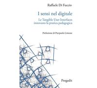 I sensi nel digitale. Le Tangible User Interfaces innovano la pratica pedagogica
