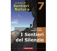 I sentieri del silenzio. 40 itinerari escursionistici nei luoghi meno frequentati della montagna friulana