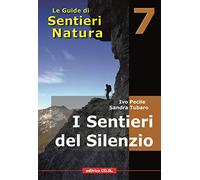 I sentieri del silenzio. 40 itinerari escursionistici nei luoghi meno frequentati della montagna friulana