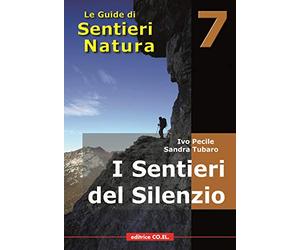 I sentieri del silenzio. 40 itinerari escursionistici nei luoghi meno frequentati della montagna friulana