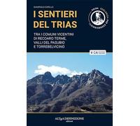 I sentieri del Trias. Tra i comuni vicentini di Recoaro Terme, Valli del Pasubio e Torrebelvicino. Ediz. illustrata