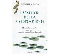 I sentieri della meditazione. Mindfulness: cos'è, cosa non è e perché ha c...