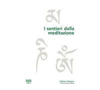 I sentieri della meditazione. Vie cristiane, induiste e buddhiste