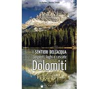 I sentieri dell'acqua. Sorgenti, laghi e cascate delle Dolomiti