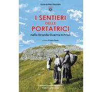 I sentieri delle portatrici nella grande guerra in Friuli