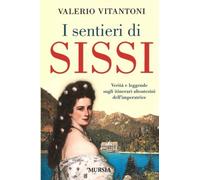 I sentieri di Sissi: Verità e leggende sugli itinerari altoatesini dell'imperatrice