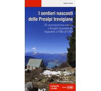 I sentieri nascosti delle Prealpi trevigiane. 35 escursioni tra n