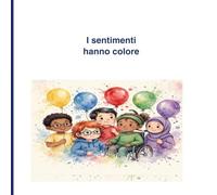 I sentimenti hanno colore: Un libro per capire le emozioni- pensando per bambini autistici