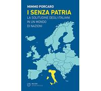 I senza patria. La solitudine degli italiani in un mondo di nazioni