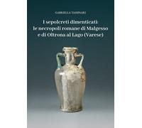 I sepolcreti dimenticati: le necropoli romane di Malgesso e di Oltrona al ...
